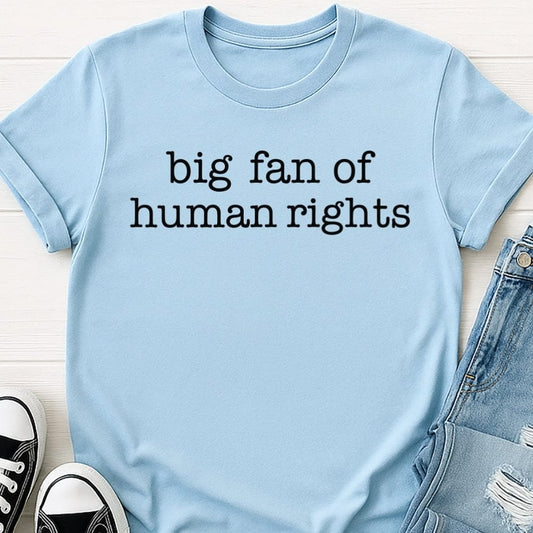 Big Fan Of Human Rights Tee