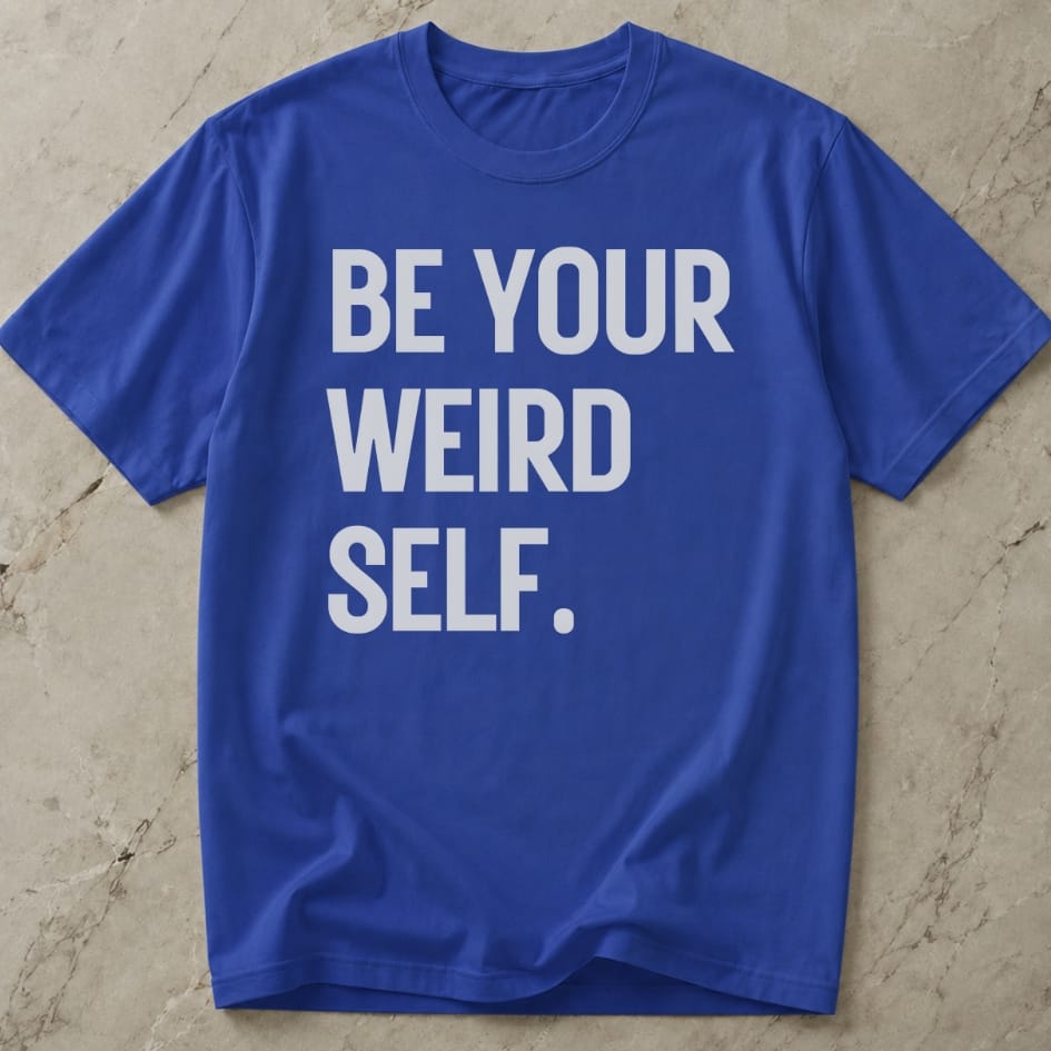 Be Your Weird Self T-shirt