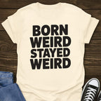 Born Weird Stayed Weird T-shirt