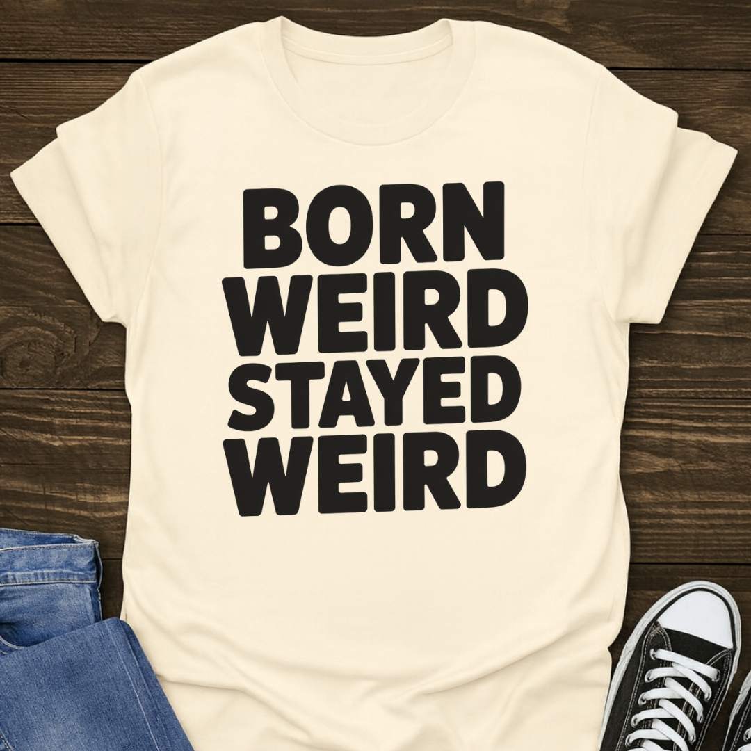 Born Weird Stayed Weird T-shirt