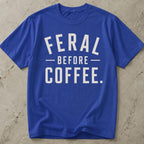 Feral Before Coffee T-shirt