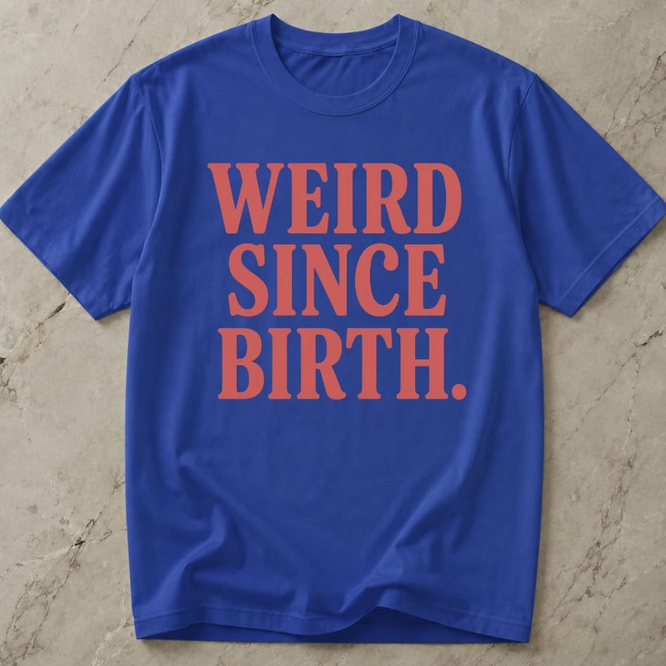 Weird Since Birth T-shirt