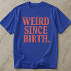 Weird Since Birth T-shirt