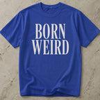 Born Weird T-shirt