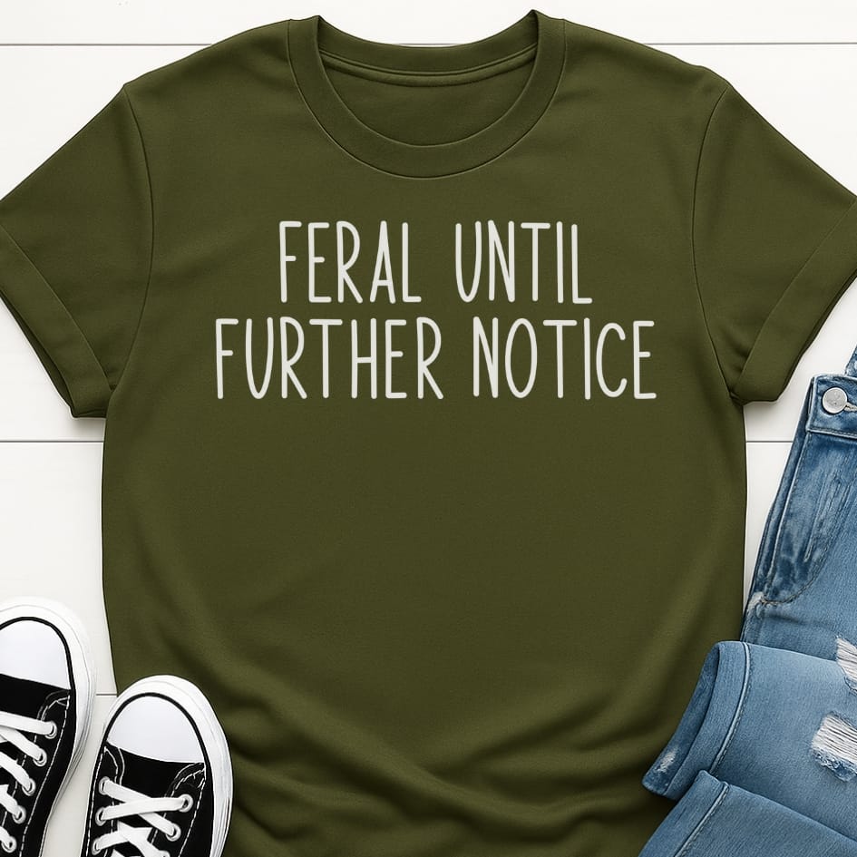 Feral Until Further Notice T-shirt