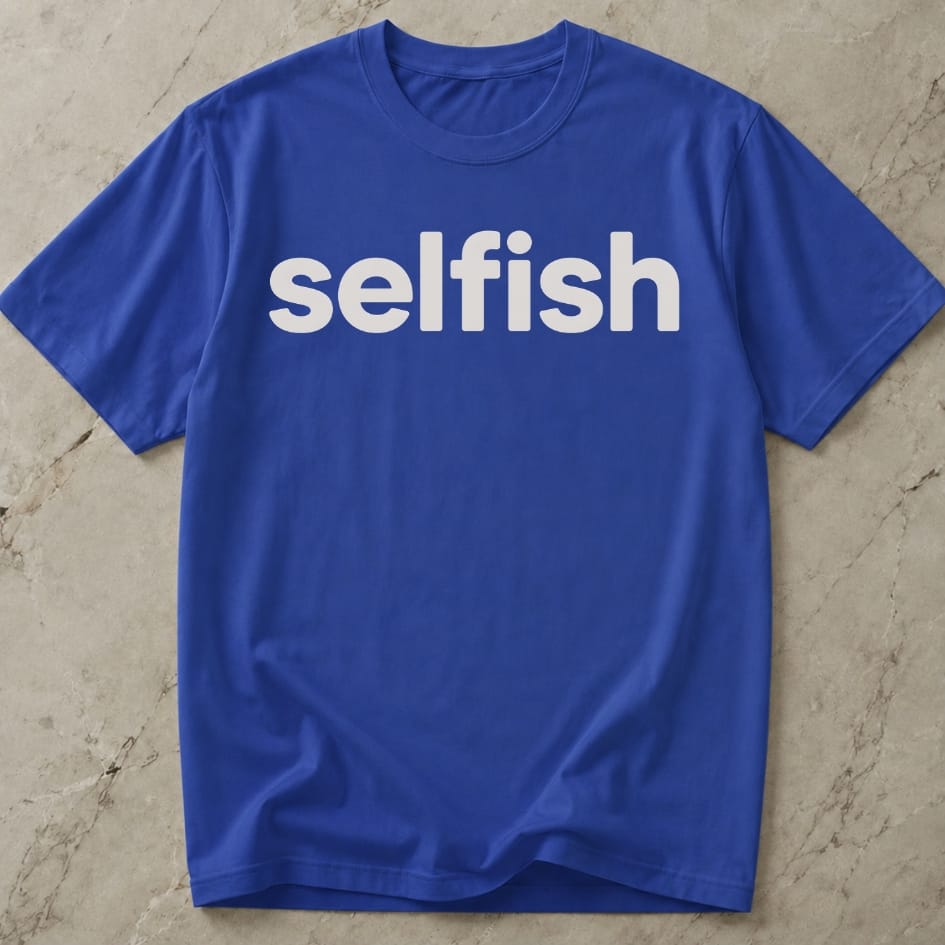 Selfish T-shirt