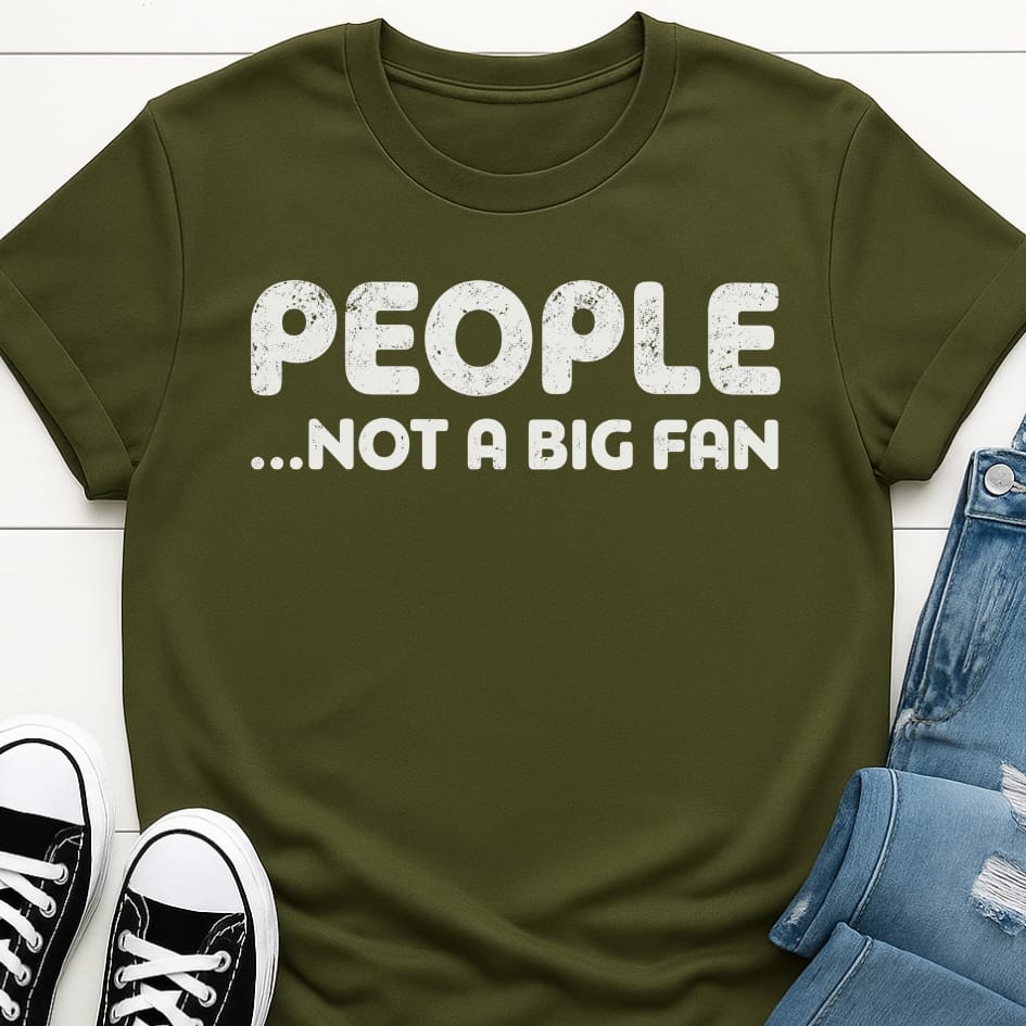 People, Not A Big Fan T-shirt