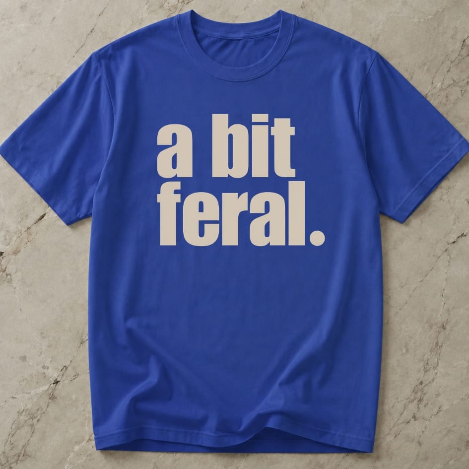 A Bit Feral T-shirt