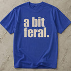 A Bit Feral T-shirt