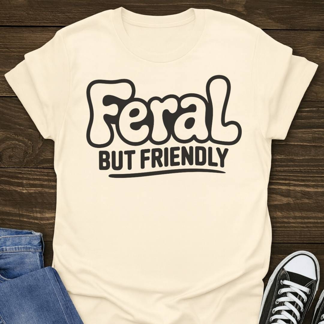 Feral But Friendly T-shirt