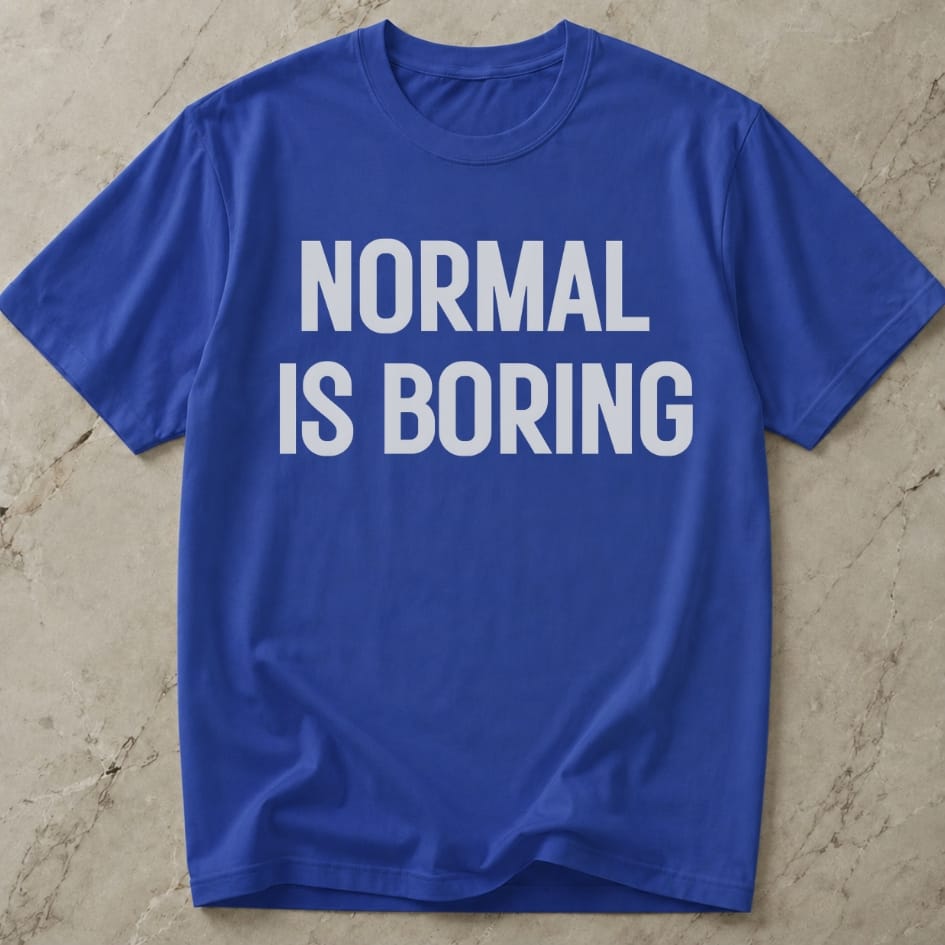 Normal Is Boring Tee