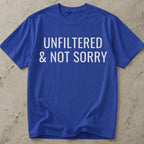 Unfiltered & Not Sorry T-shirt
