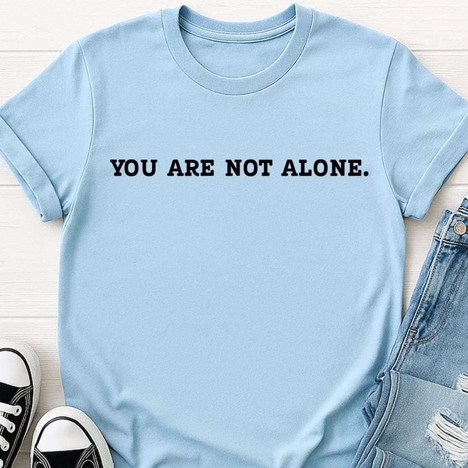 You Are Not Alone Tee