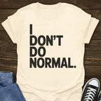 I Don't Do Normal T-shirt