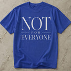 Not For Everyone T-shirt