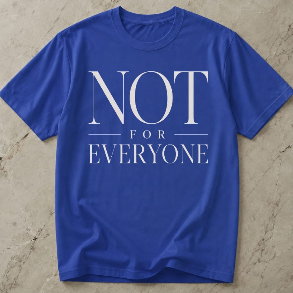 Not For Everyone T-shirt