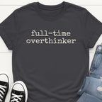 Full-time Overthinker Tee