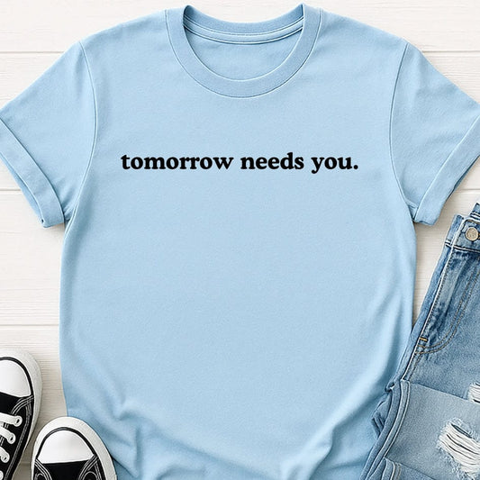 Tomorrow Needs You Tee