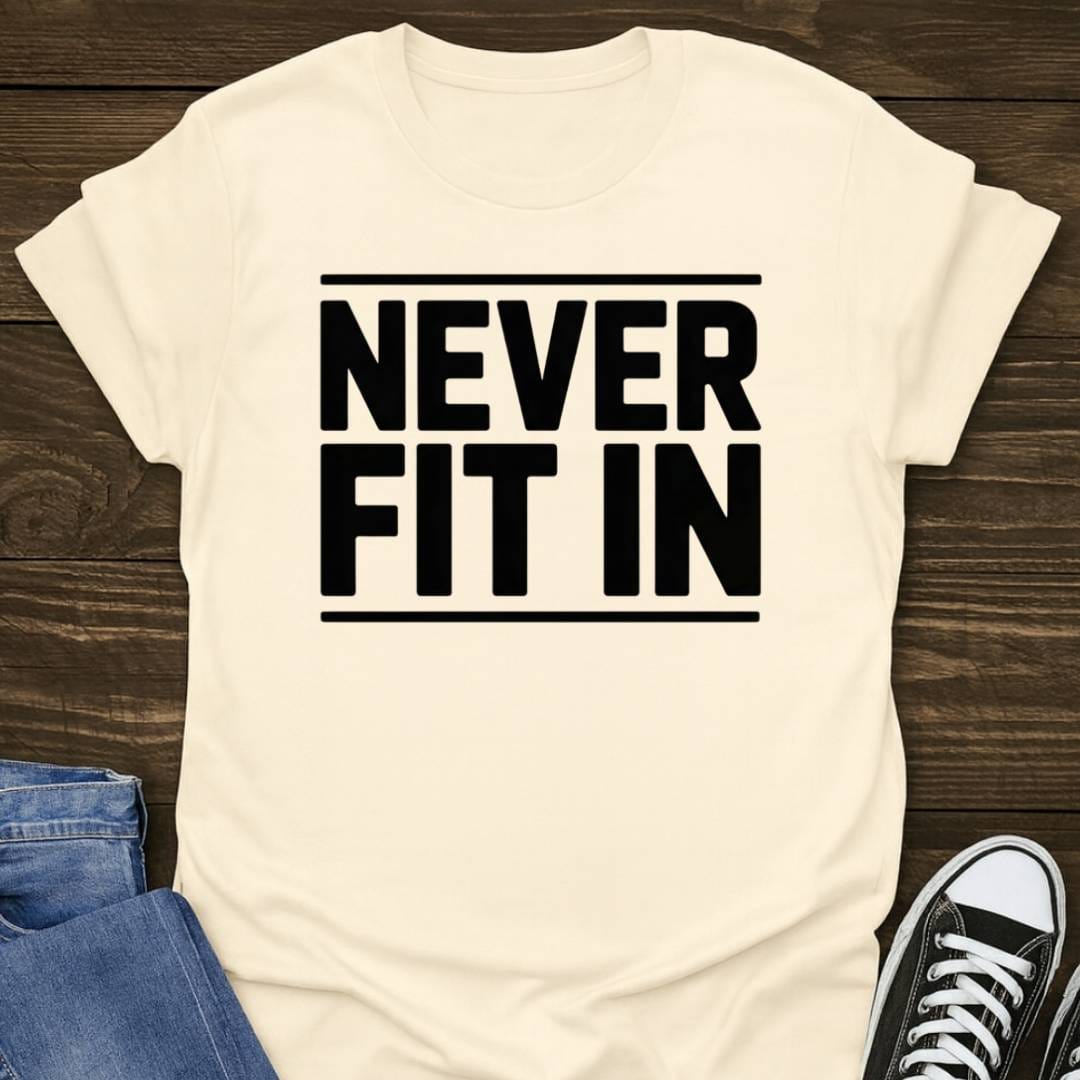 Never Fit In T-shirt