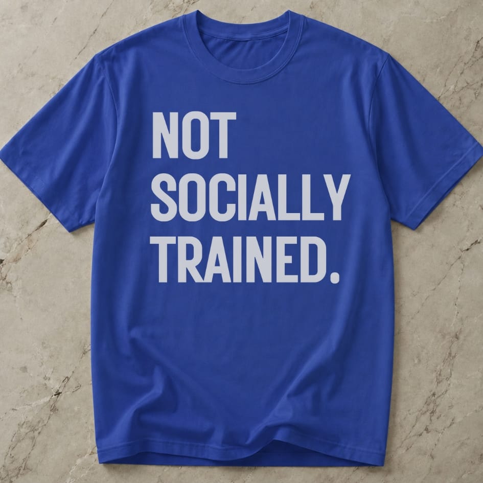 Not Socially Trained T-shirt