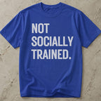 Not Socially Trained T-shirt