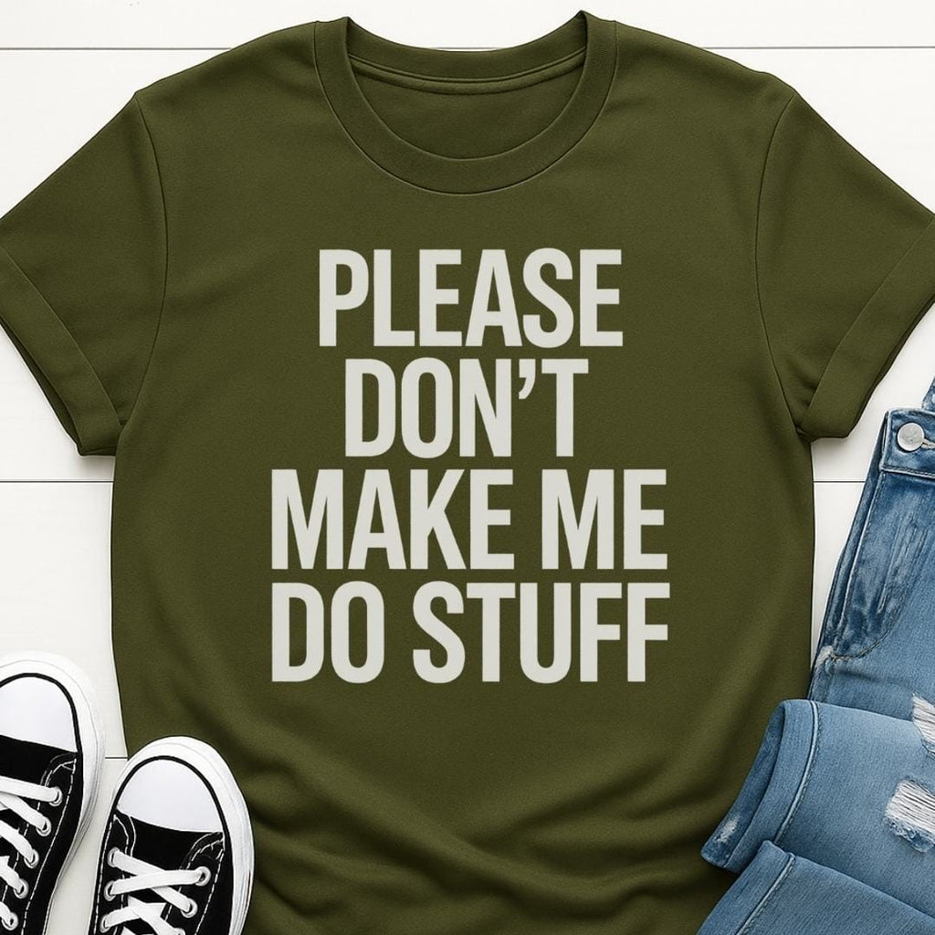 Please Don't Make Me Do Stuff T-shirt