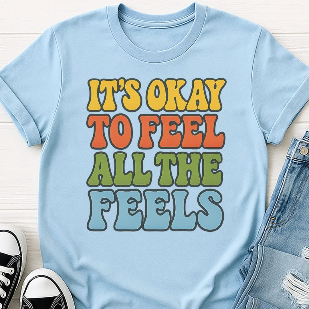 It's Ok To Feel All The Feels Tee