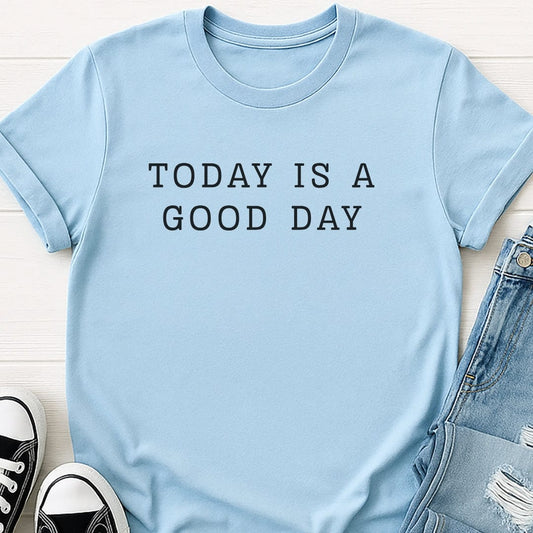 Today Is A Good Day Tee