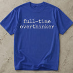 Full-time Overthinker Tee