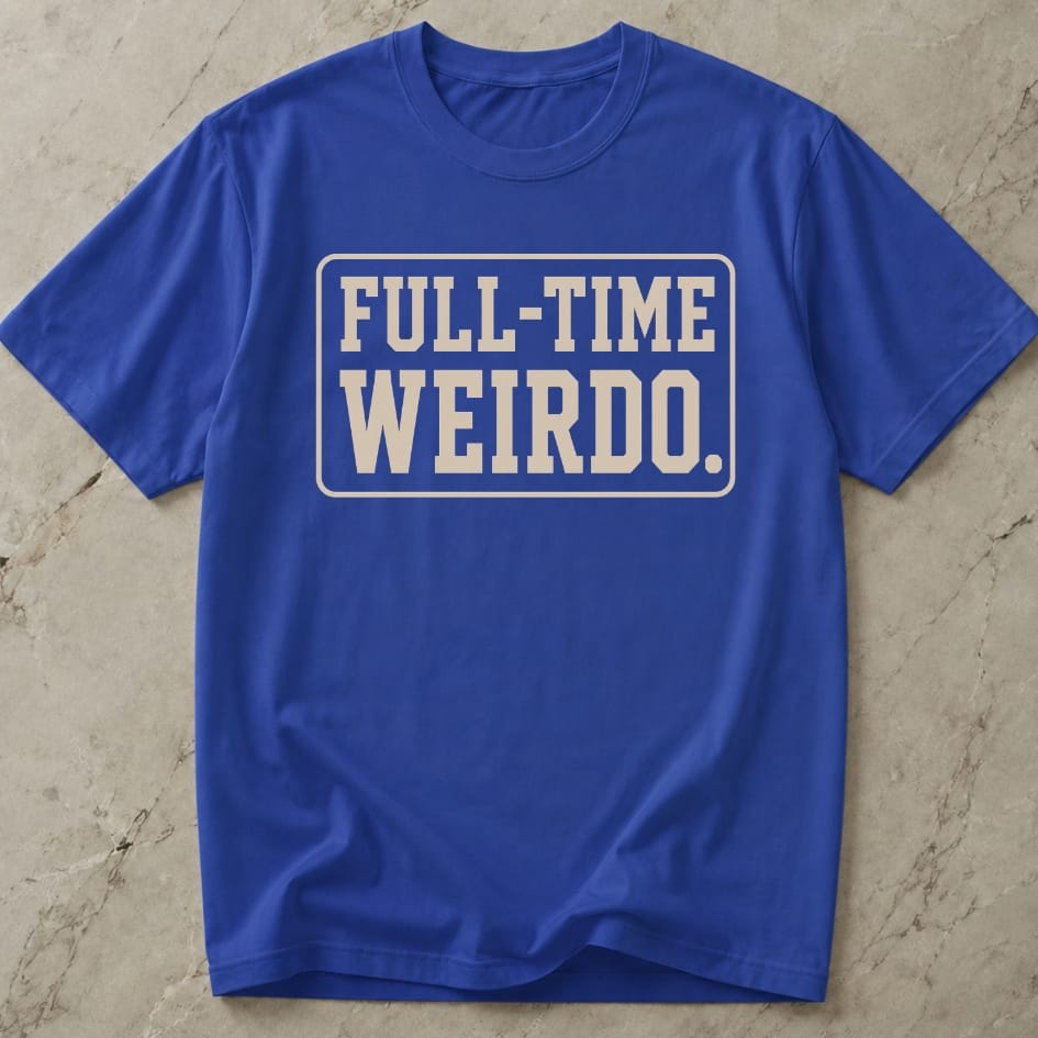 Full Time Weirdo T-shirt
