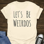 Lets Be Weirdos T-shirt