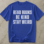 Read Books, Be Kind, Stay Weird T-shirt