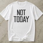 Not Today T-shirt