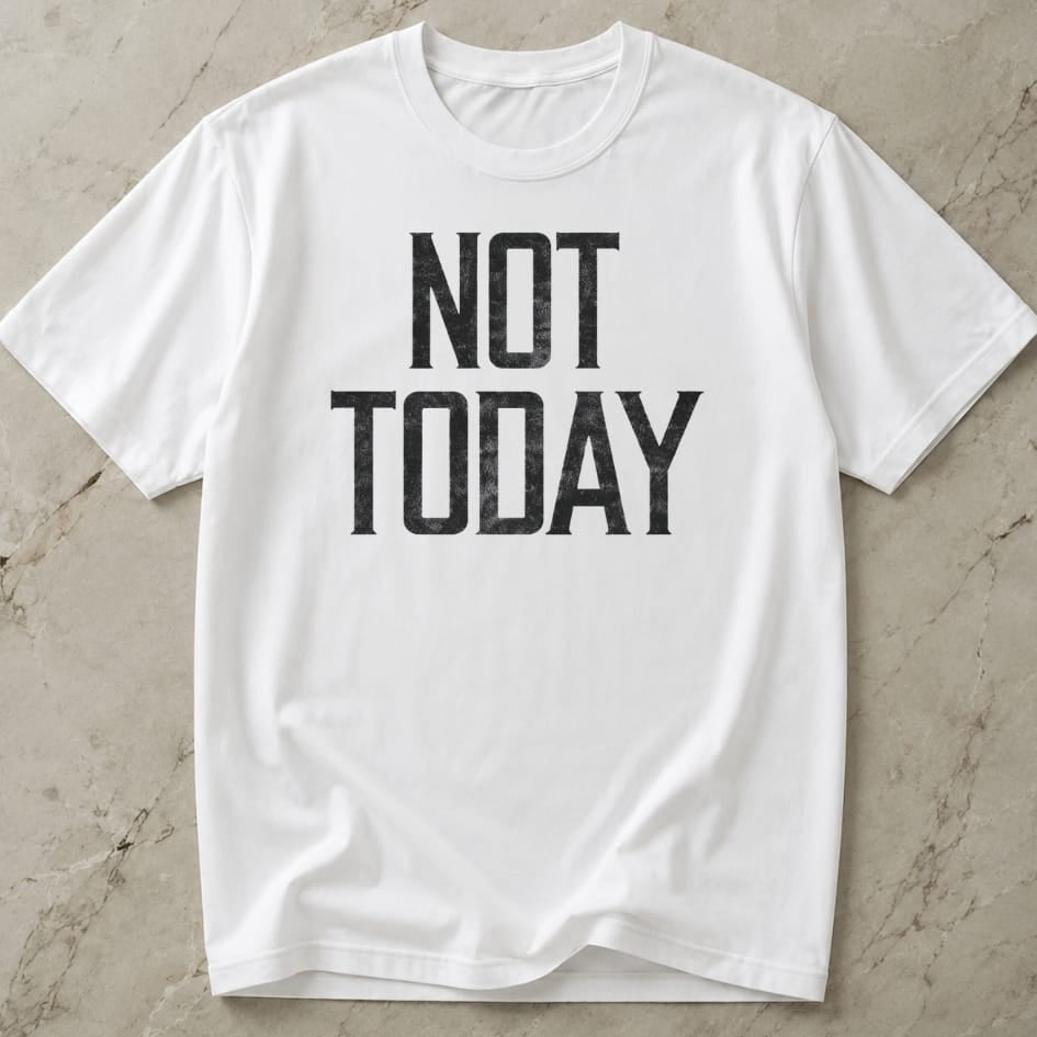 Not Today T-shirt