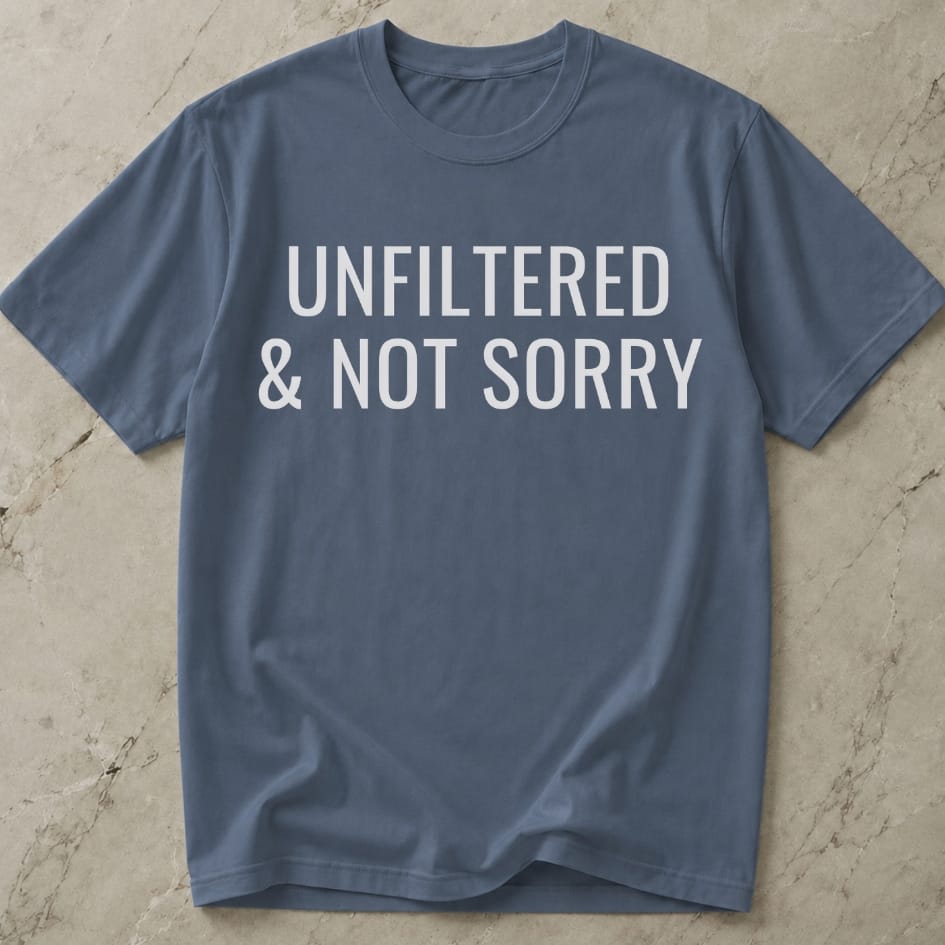Unfiltered & Not Sorry T-shirt