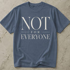 Not For Everyone T-shirt