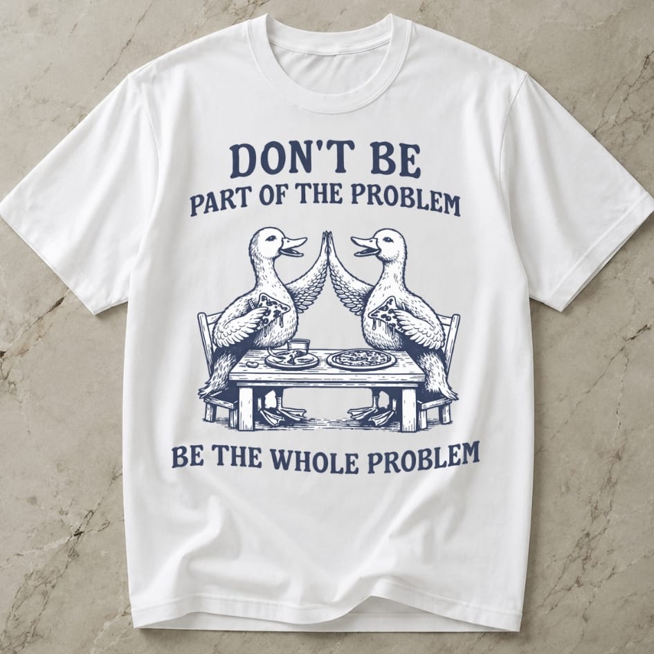 Be The Whole Problem Shirt
