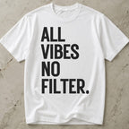 All Vibes No Filter T-shirt