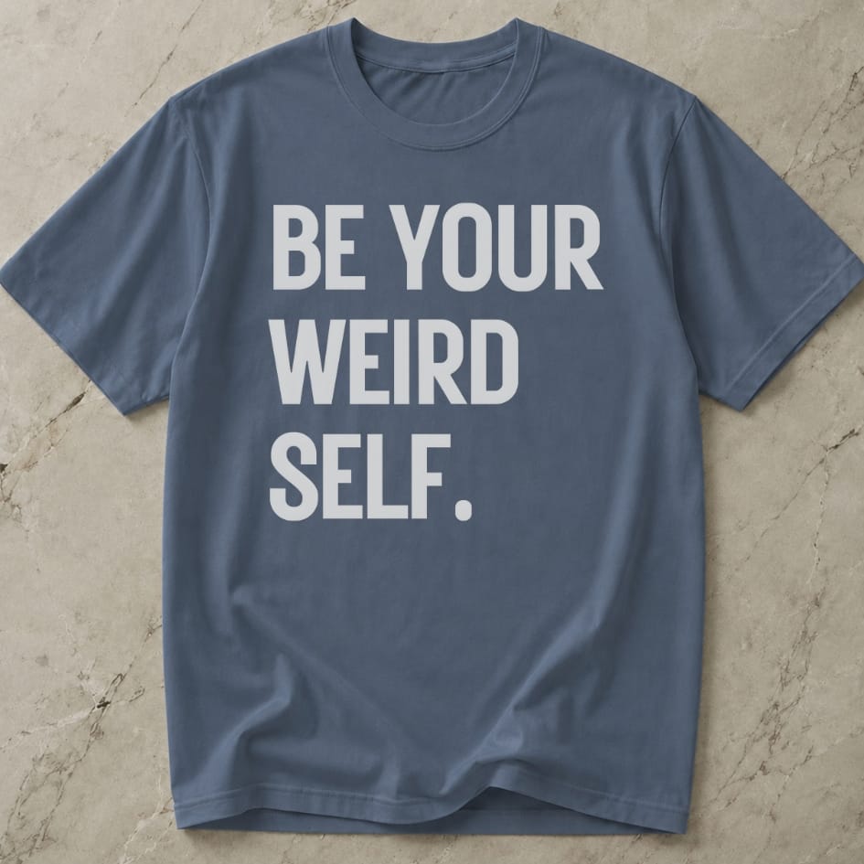 Be Your Weird Self T-shirt