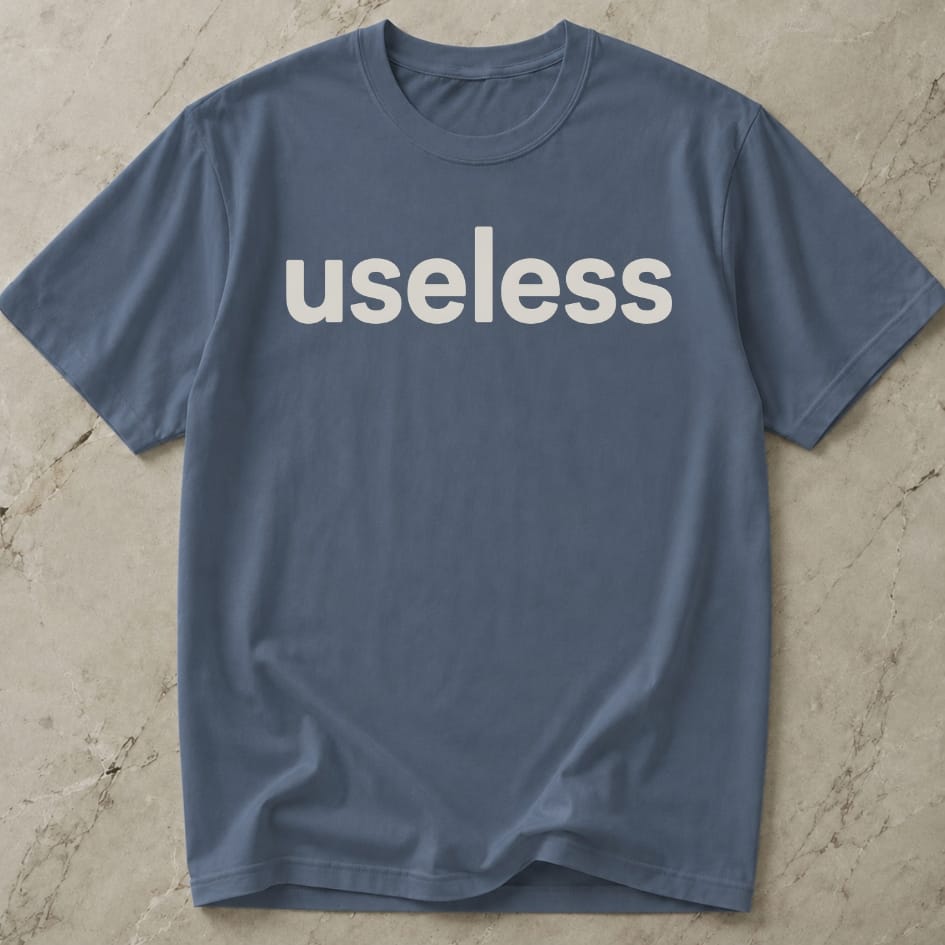 Useless T-shirt