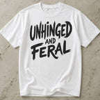 Unhinged And Feral T-shirt