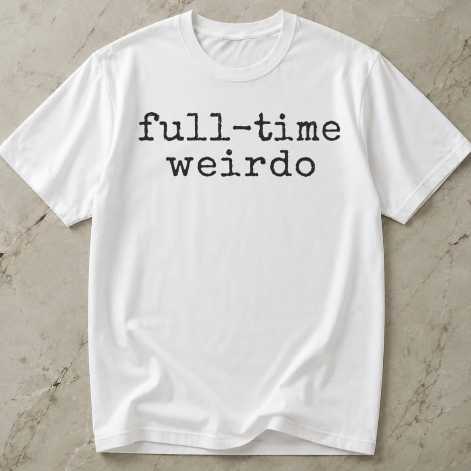 Full Time Weirdo T-shirt