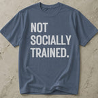 Not Socially Trained T-shirt