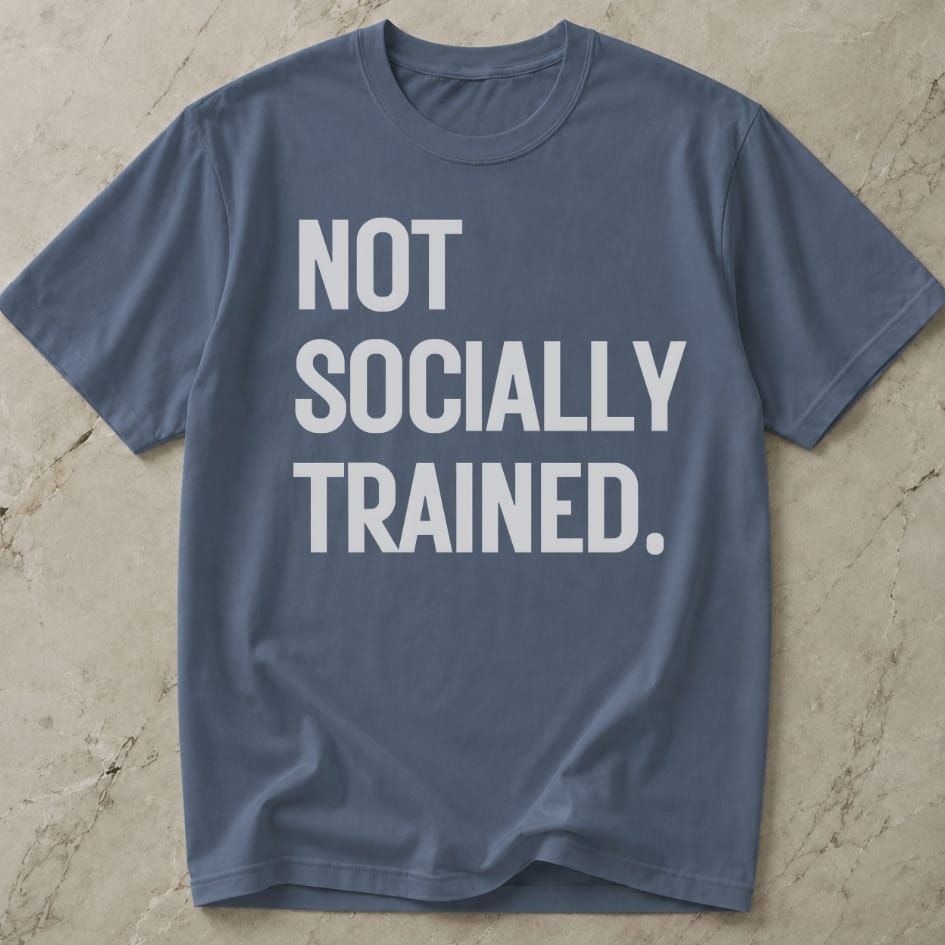 Not Socially Trained T-shirt