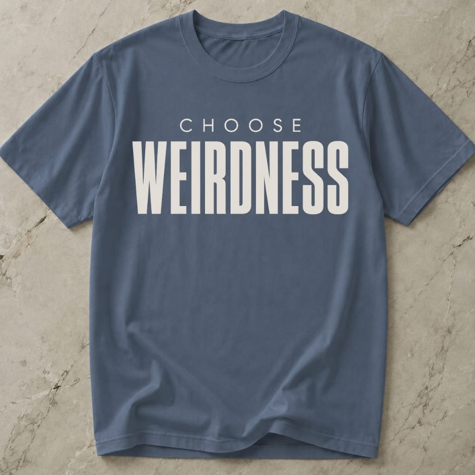 Choose Weirdness Tee