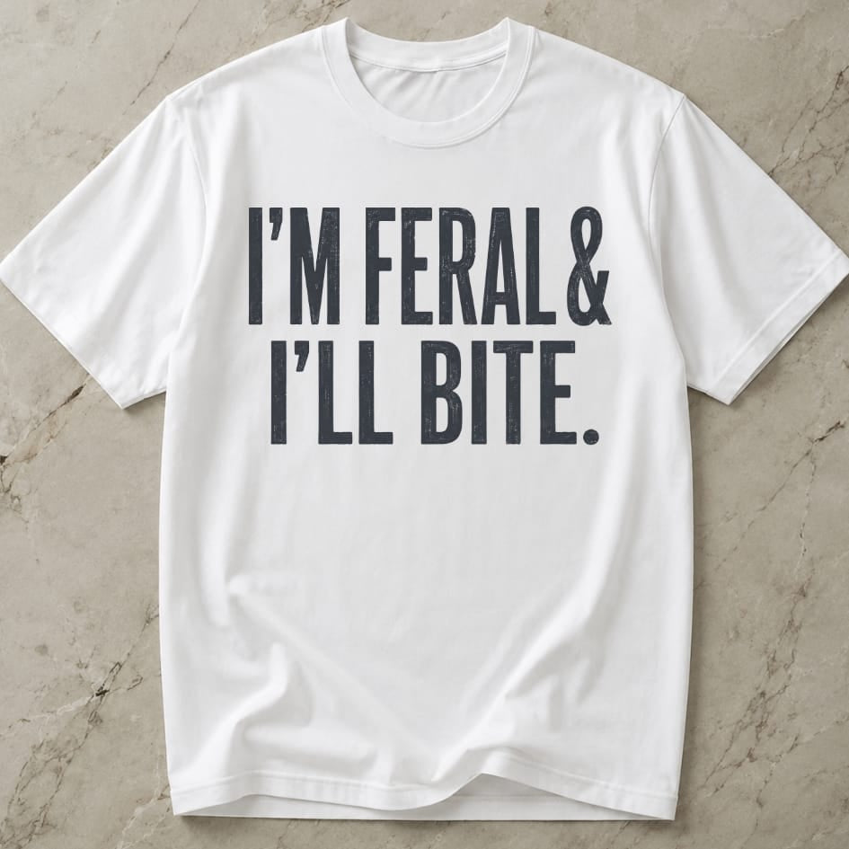I'm Feral & I'll Bite T-shirt