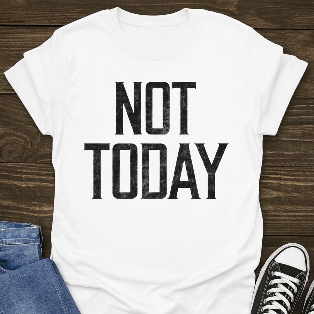 Not Today T-shirt