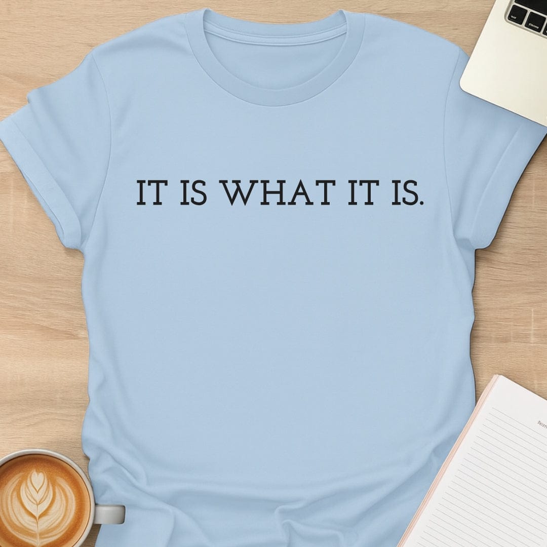 It Is What It Is Tee