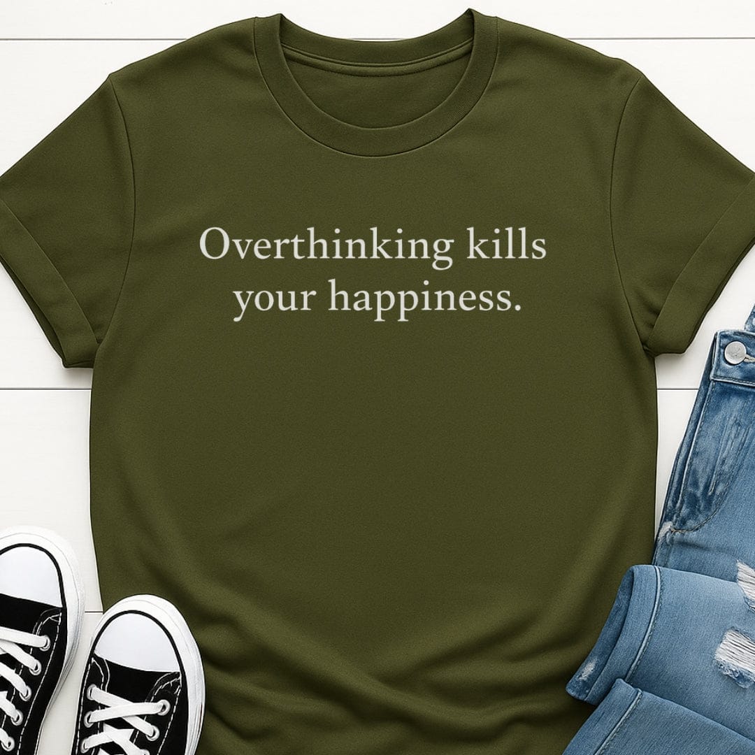 Overthinking Kills Your Happiness Tee
