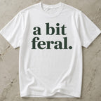 A Bit Feral T-shirt